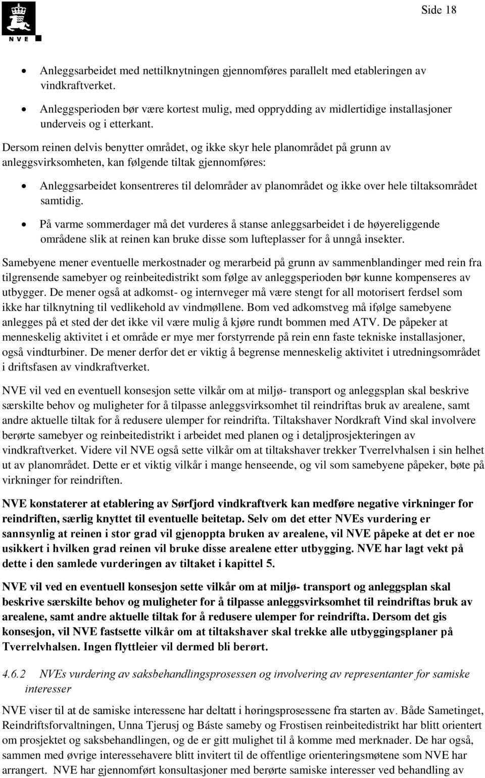 Dersom reinen delvis benytter området, og ikke skyr hele planområdet på grunn av anleggsvirksomheten, kan følgende tiltak gjennomføres: Anleggsarbeidet konsentreres til delområder av planområdet og