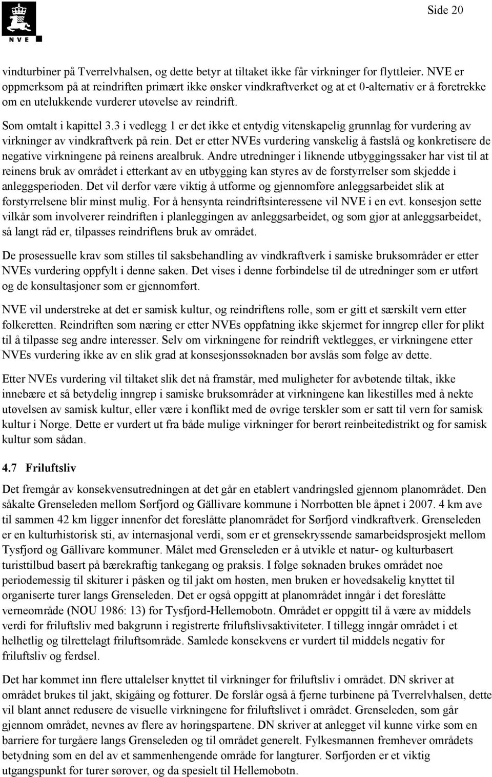 3 i vedlegg 1 er det ikke et entydig vitenskapelig grunnlag for vurdering av virkninger av vindkraftverk på rein.