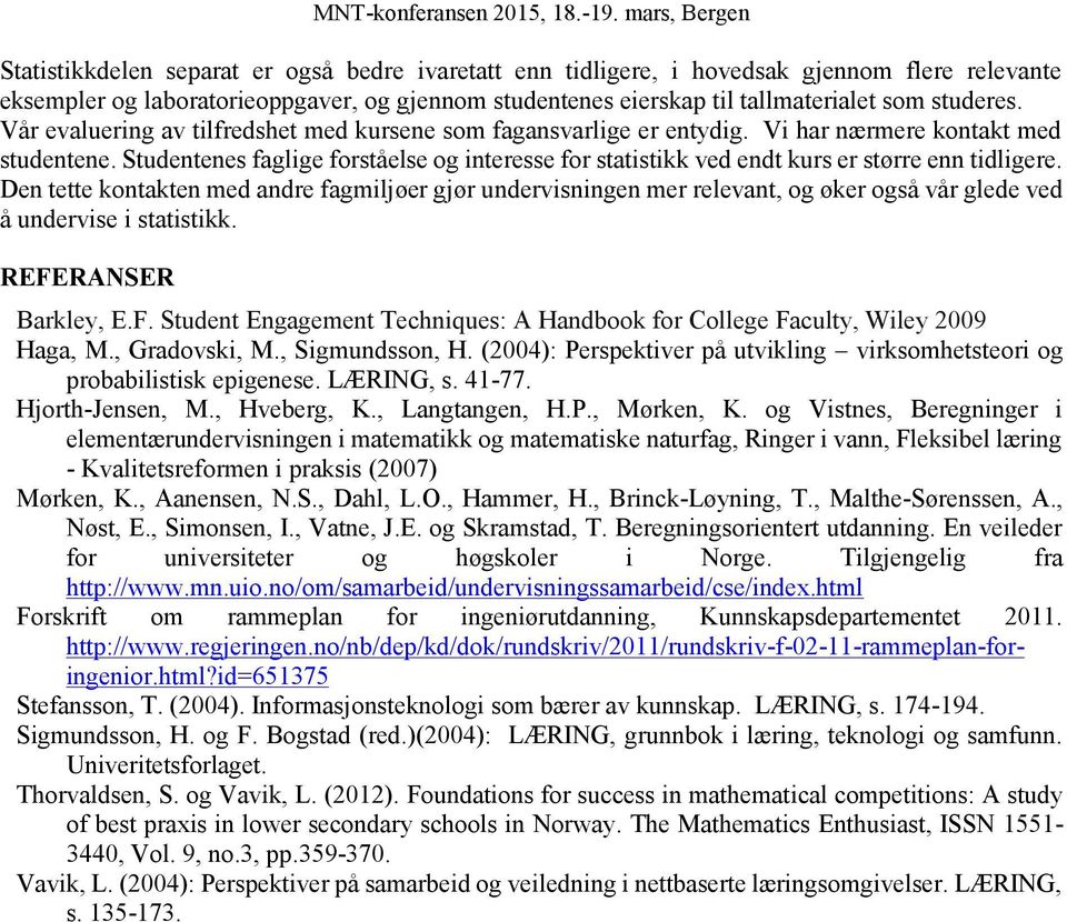 Studentenes faglige forståelse og interesse for statistikk ved endt kurs er større enn tidligere.