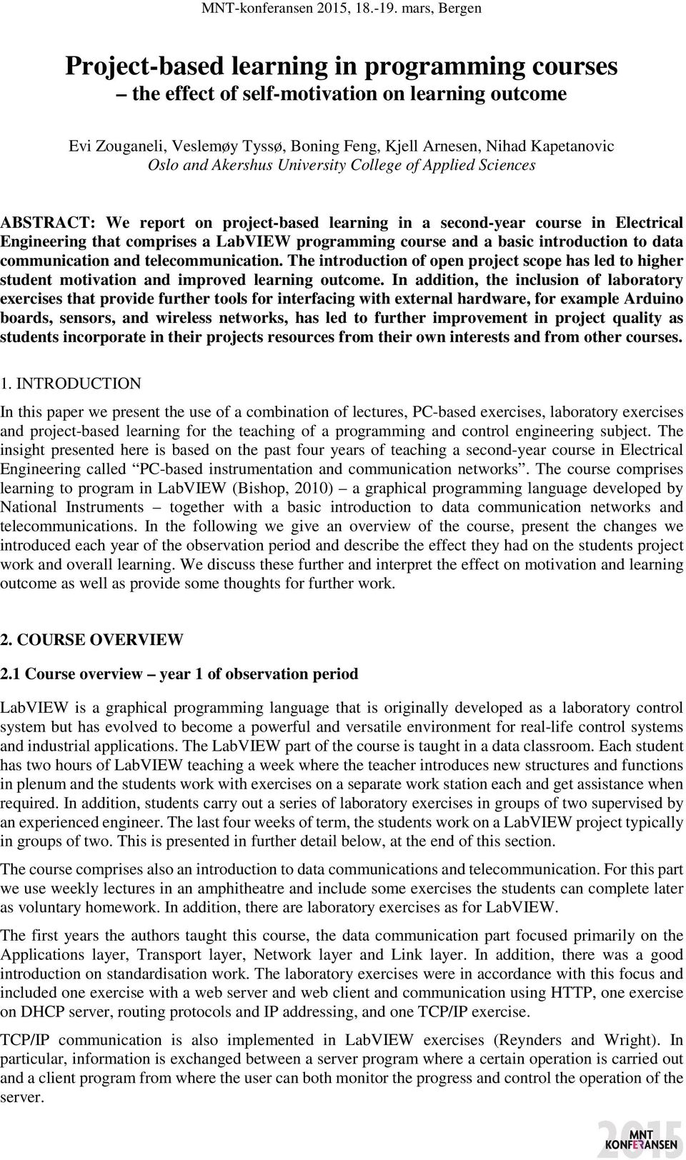 introduction to data communication and telecommunication. The introduction of open project scope has led to higher student motivation and improved learning outcome.