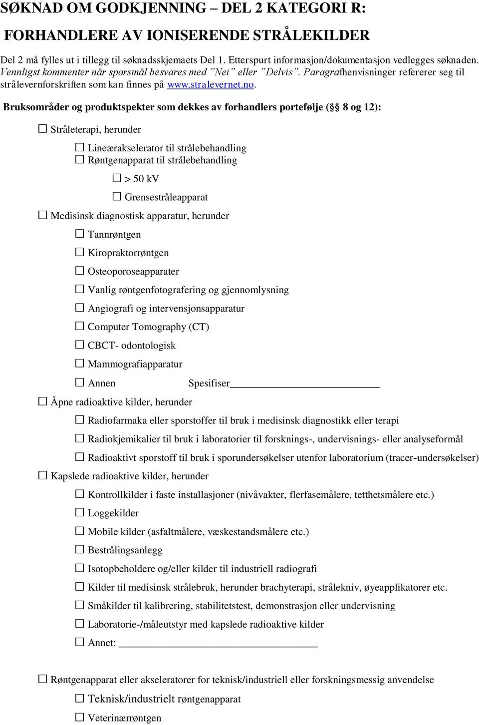 Bruksområder og produktspekter som dekkes av forhandlers portefølje ( 8 og 12): Stråleterapi, herunder Lineærakselerator til strålebehandling Røntgenapparat til strålebehandling > 50 kv