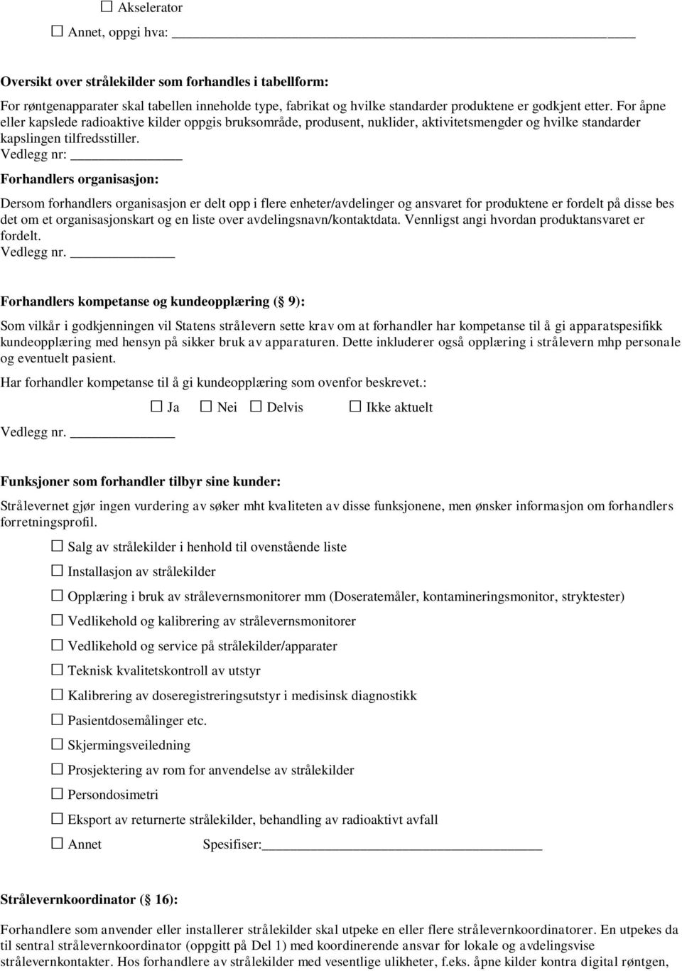 Vedlegg nr: Forhandlers organisasjon: Dersom forhandlers organisasjon er delt opp i flere enheter/avdelinger og ansvaret for produktene er fordelt på disse bes det om et organisasjonskart og en liste