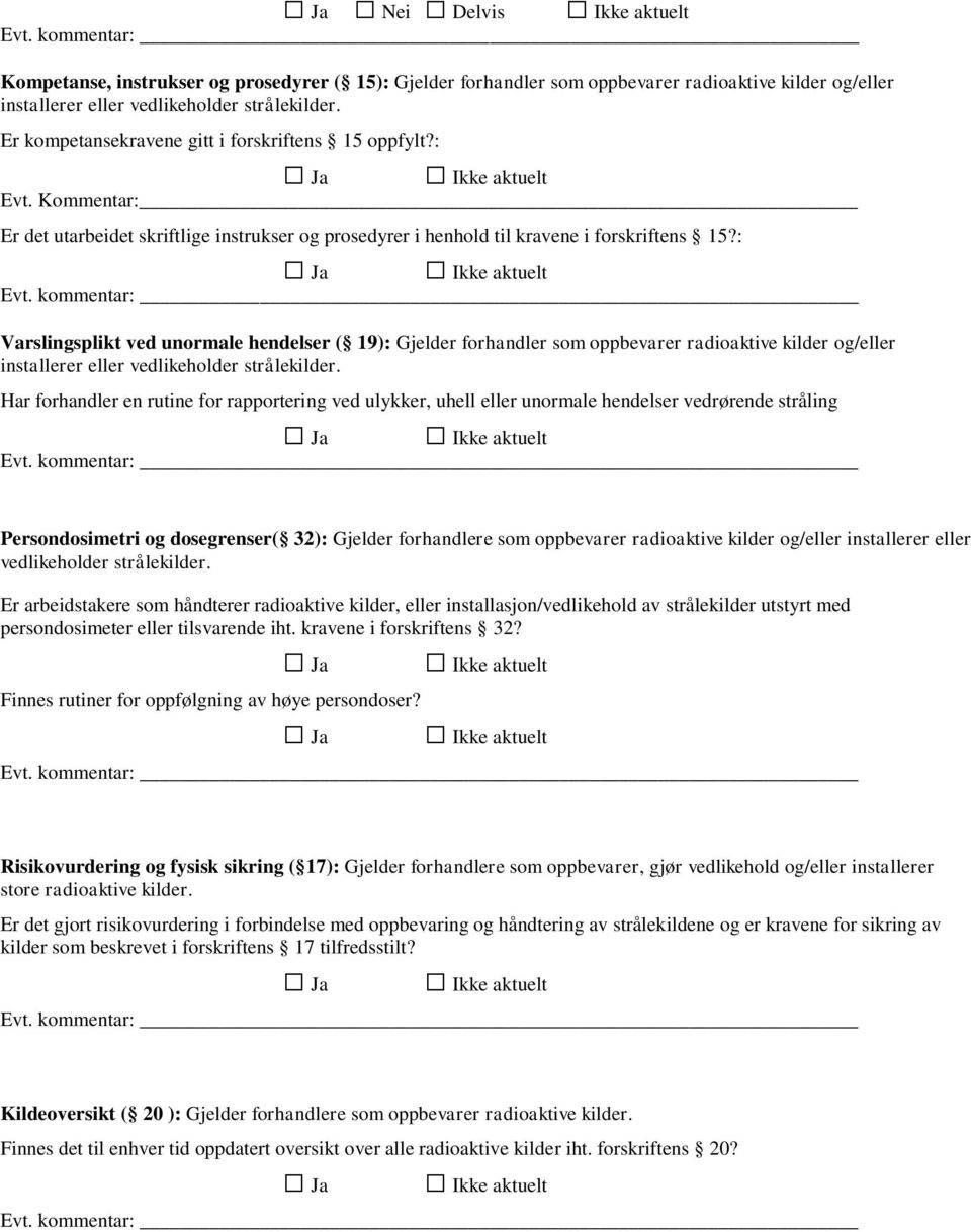 : Varslingsplikt ved unormale hendelser ( 19): Gjelder forhandler som oppbevarer radioaktive kilder og/eller installerer eller vedlikeholder strålekilder.