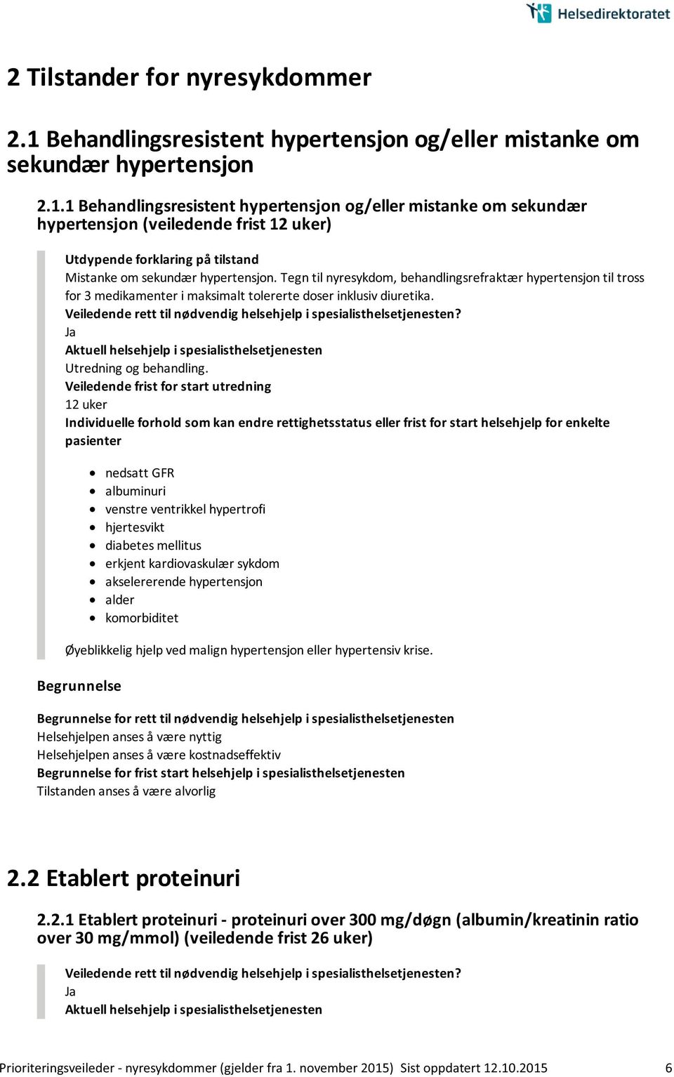 1 Behandlingsresistent hypertensjon og/eller mistanke om sekundær hypertensjon (veiledende frist 12 uker) Utdypende forklaring på tilstand Mistanke om sekundær hypertensjon.