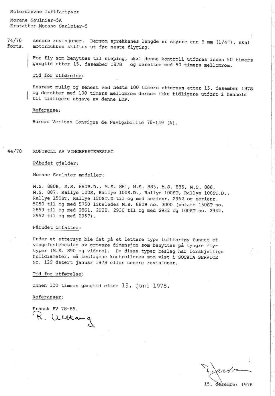 desember 1978 og deretter med 50 timers mellomrom. Tid for utførelse: Snarest mulig og senest ved neste ioa timers ettersyn etter 15.