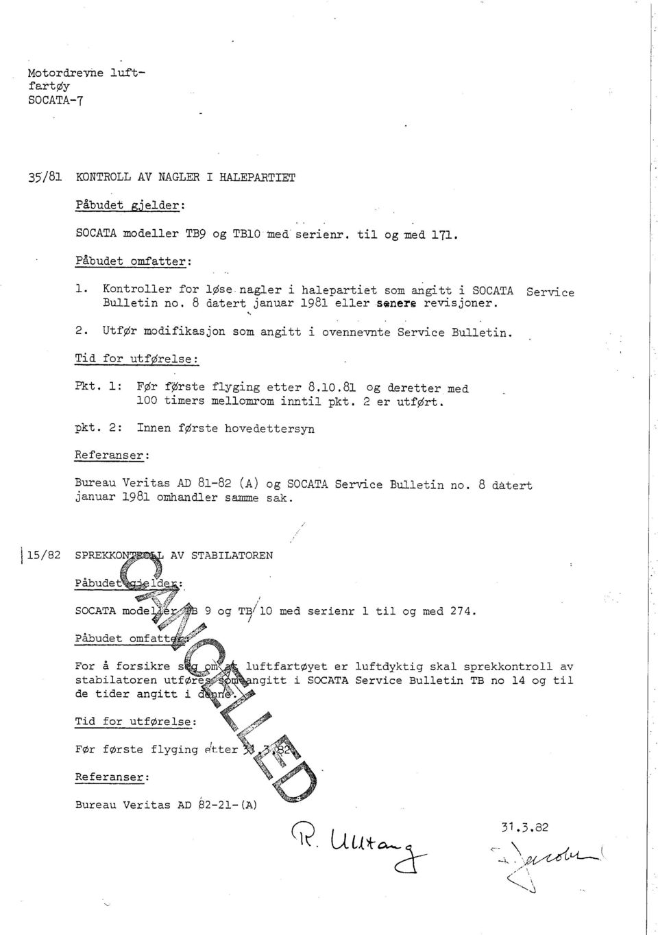 Tid for utførelse: Pkt. l: FØr første flyging etter 8.10.81 og deretter med 100 timers melloerom inntii pkt.