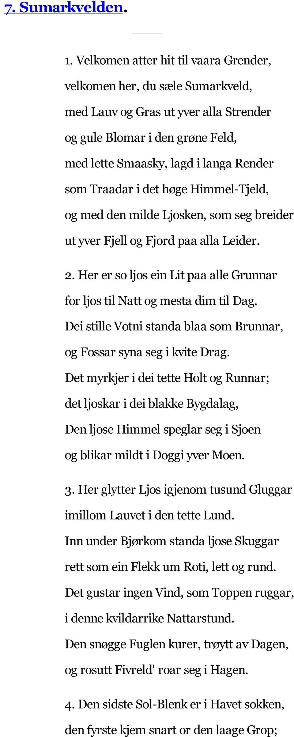 det høge Himmel-Tjeld, og med den milde Ljosken, som seg breider ut yver Fjell og Fjord paa alla Leider. 2. Her er so ljos ein Lit paa alle Grunnar for ljos til Natt og mesta dim til Dag.