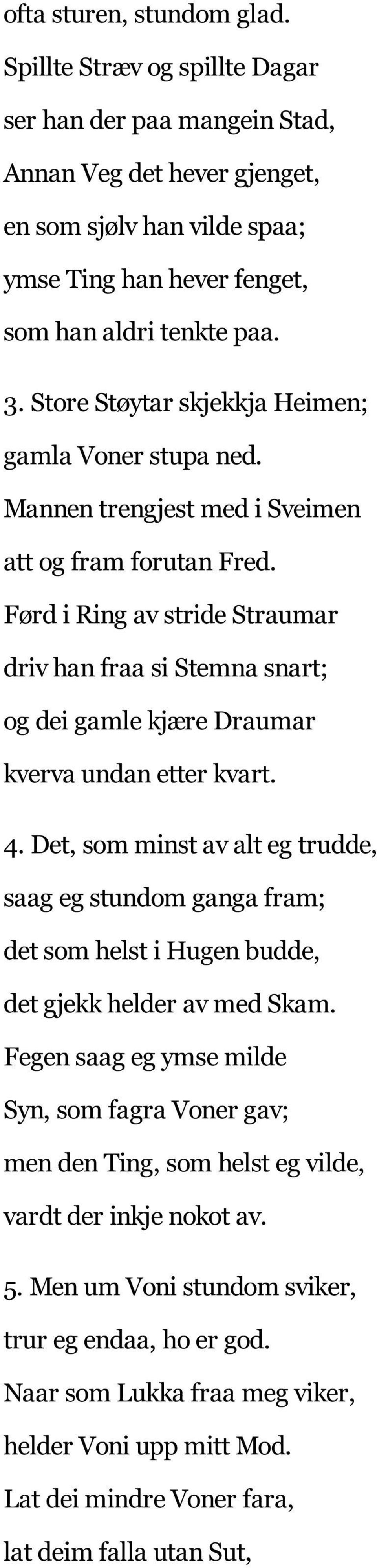 Førd i Ring av stride Straumar driv han fraa si Stemna snart; og dei gamle kjære Draumar kverva undan etter kvart. 4.