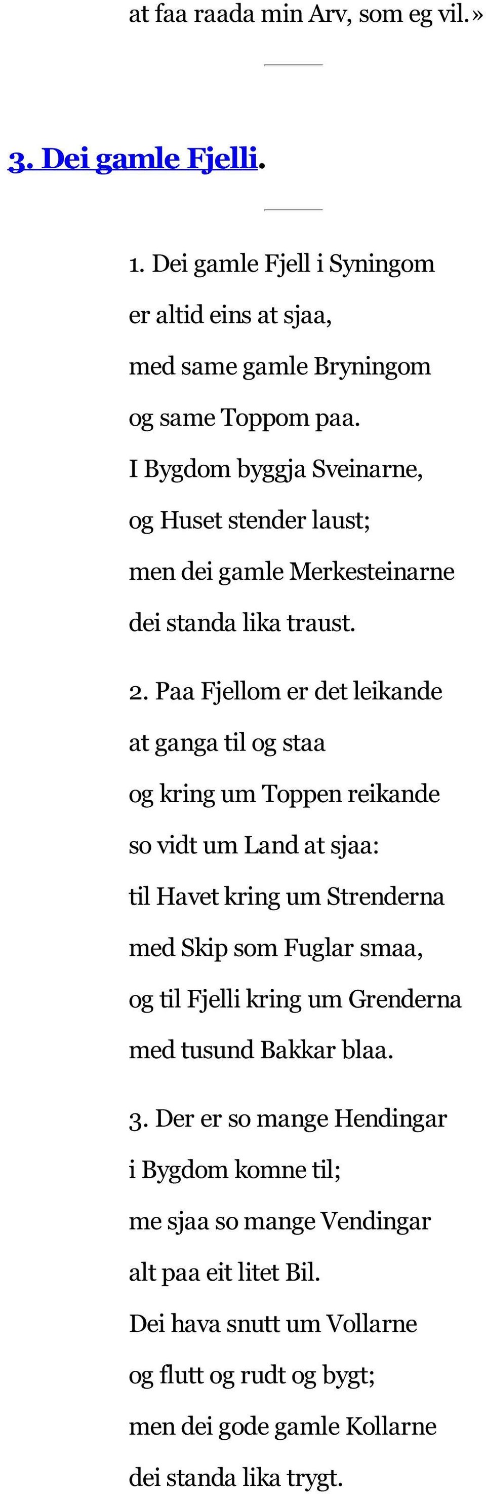 Paa Fjellom er det leikande at ganga til og staa og kring um Toppen reikande so vidt um Land at sjaa: til Havet kring um Strenderna med Skip som Fuglar smaa, og til