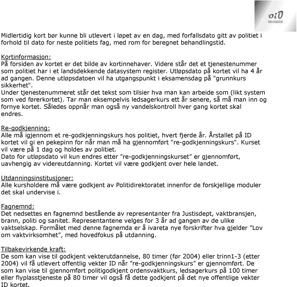 Utløpsdato på kortet vil ha 4 år ad gangen. Denne utløpsdatoen vil ha utgangspunkt i eksamensdag på "grunnkurs sikkerhet".