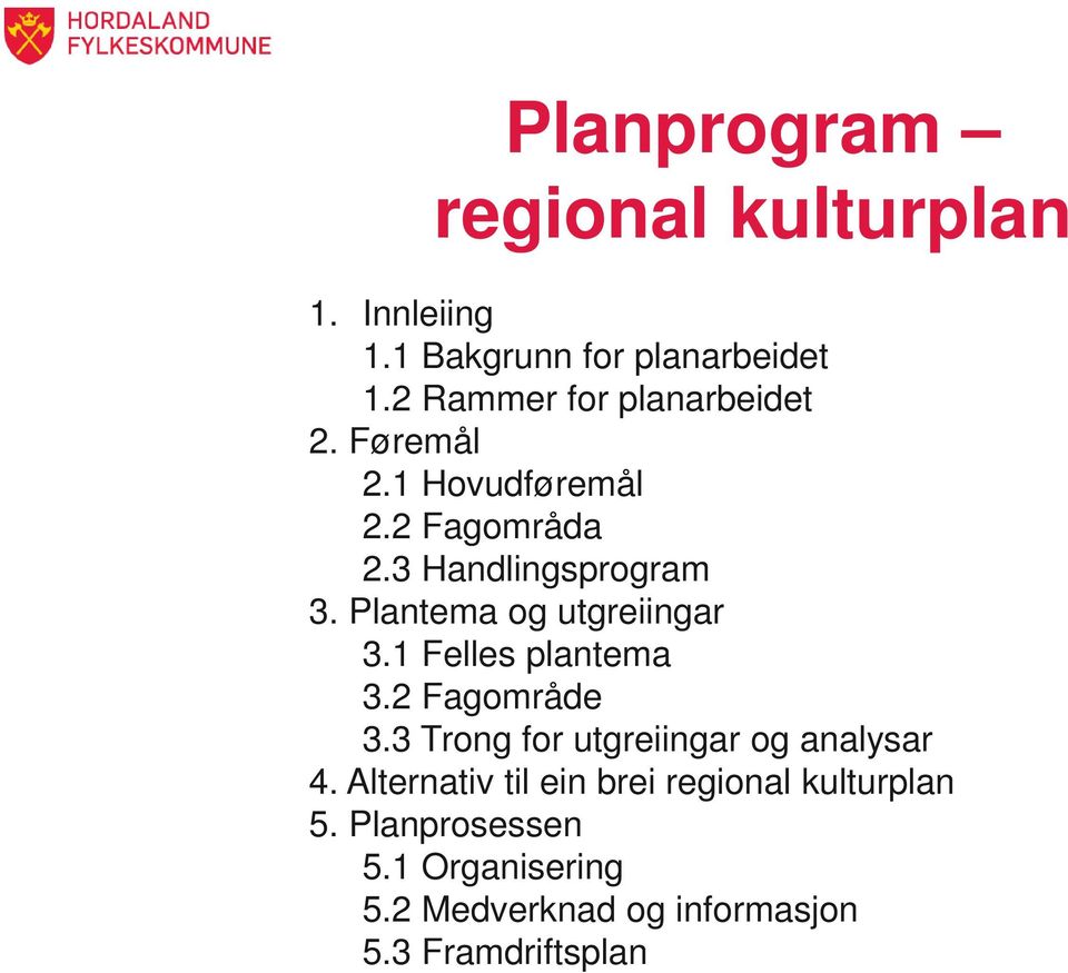 Plantema og utgreiingar 3.1 Felles plantema 3.2 Fagområde 3.3 Trong for utgreiingar og analysar 4.