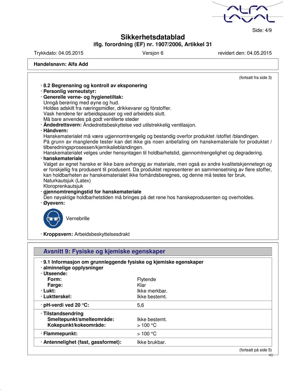 Må bare anvendes på godt ventilerte steder Åndedrettsvern: Åndedrettsbeskyttelse ved utilstrekkelig ventilasjon.