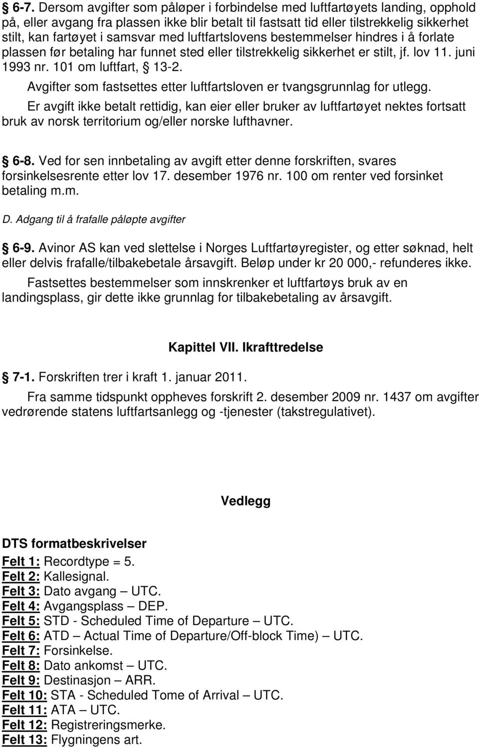 Avgifter som fastsettes etter luftfartsloven er tvangsgrunnlag for utlegg.