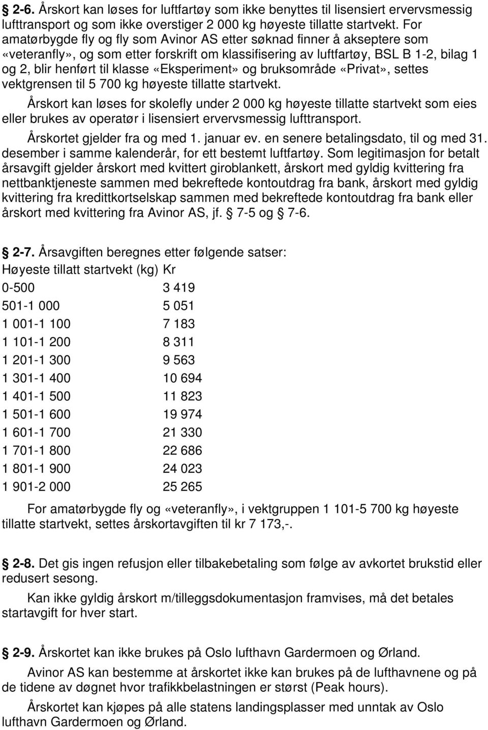 «Eksperiment» og bruksområde «Privat», settes vektgrensen til 5 700 kg høyeste tillatte startvekt.