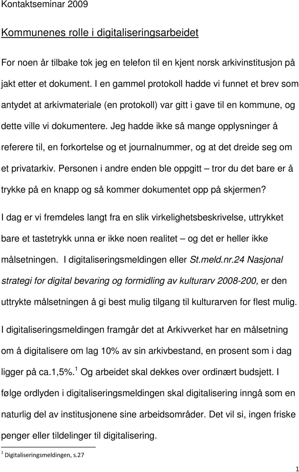 Jeg hadde ikke så mange opplysninger å referere til, en forkortelse og et journalnummer, og at det dreide seg om et privatarkiv.