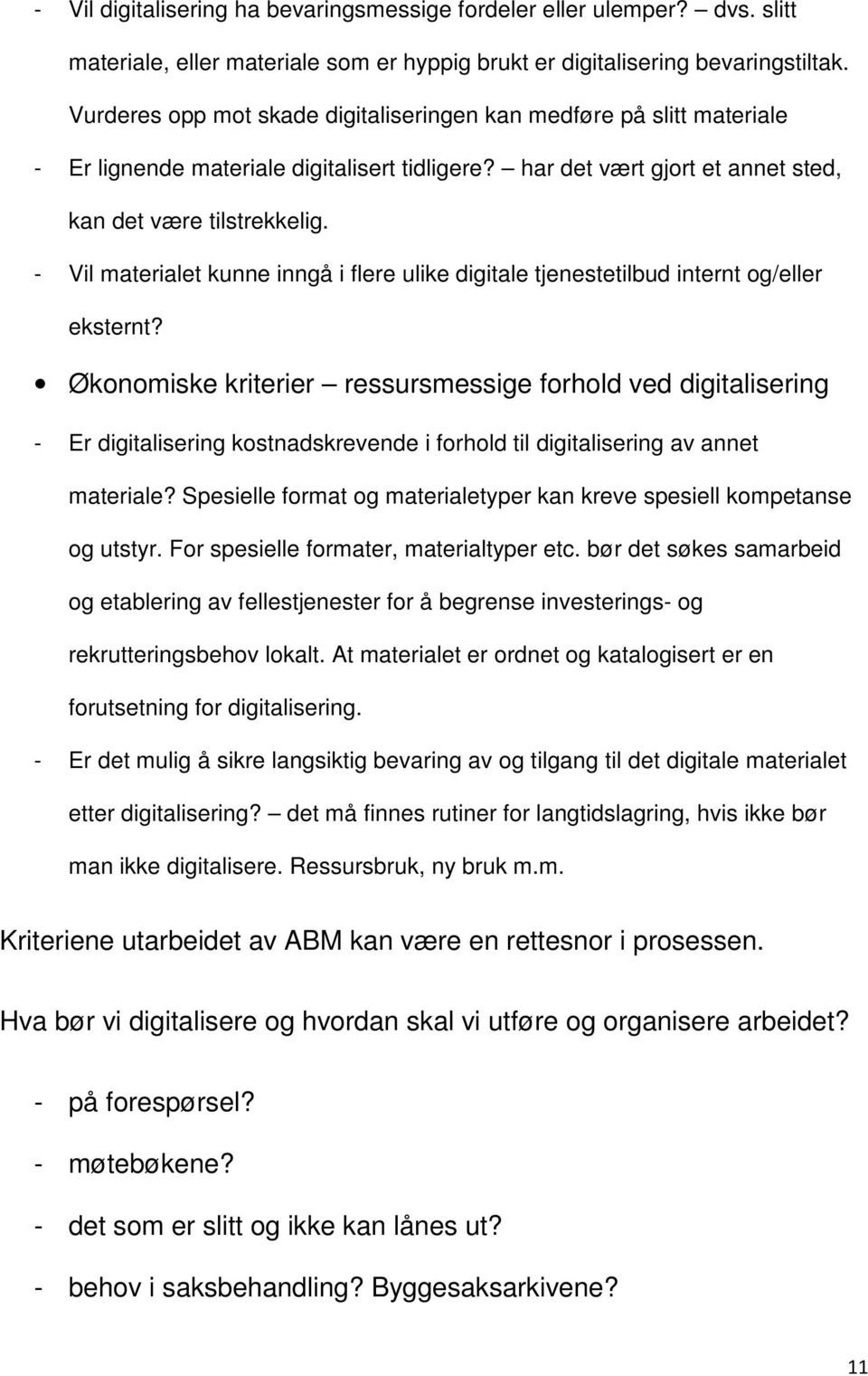 - Vil materialet kunne inngå i flere ulike digitale tjenestetilbud internt og/eller eksternt?