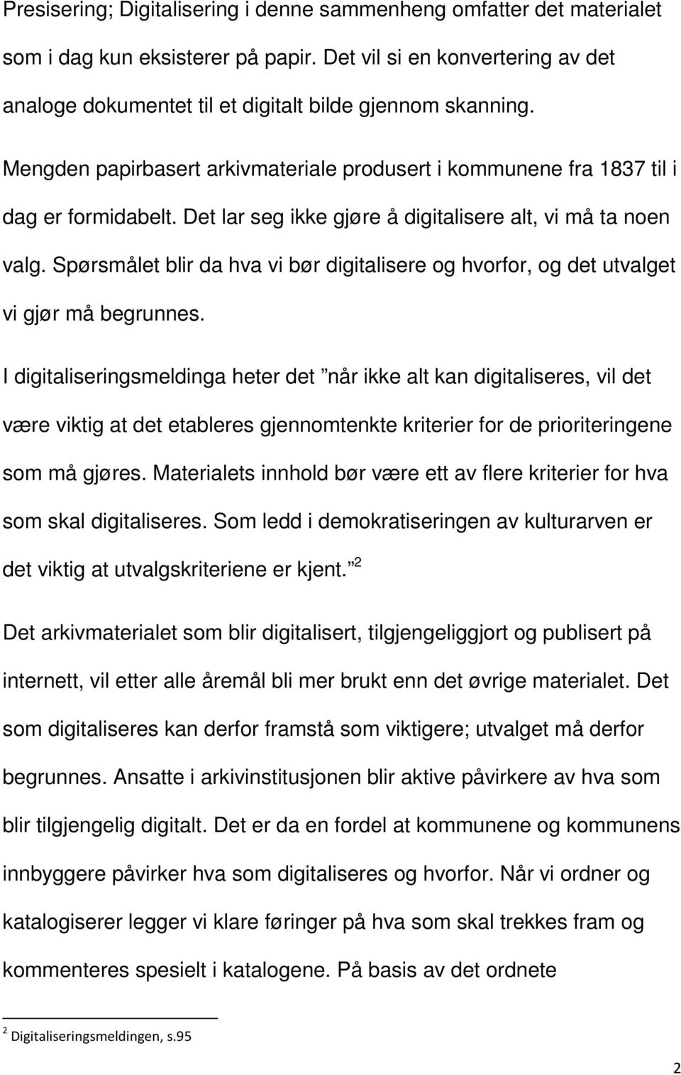 Spørsmålet blir da hva vi bør digitalisere og hvorfor, og det utvalget vi gjør må begrunnes.