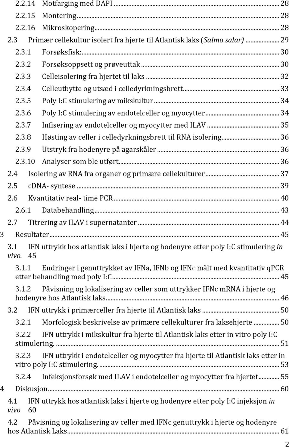 .. 33 Poly I:C stimulering av mikskultur... 34 Poly I:C stimulering av endotelceller og myocytter... 34 Infisering av endotelceller og myocytter med ILAV.