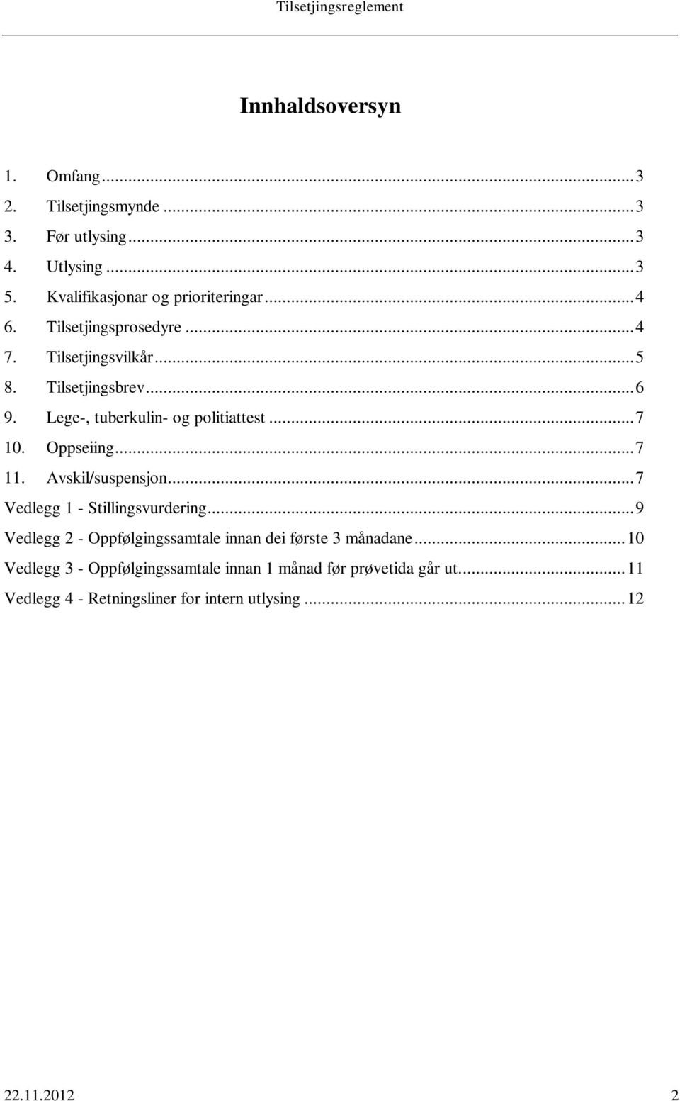 .. 7 11. Avskil/suspensjon... 7 Vedlegg 1 - Stillingsvurdering... 9 Vedlegg 2 - Oppfølgingssamtale innan dei første 3 månadane.