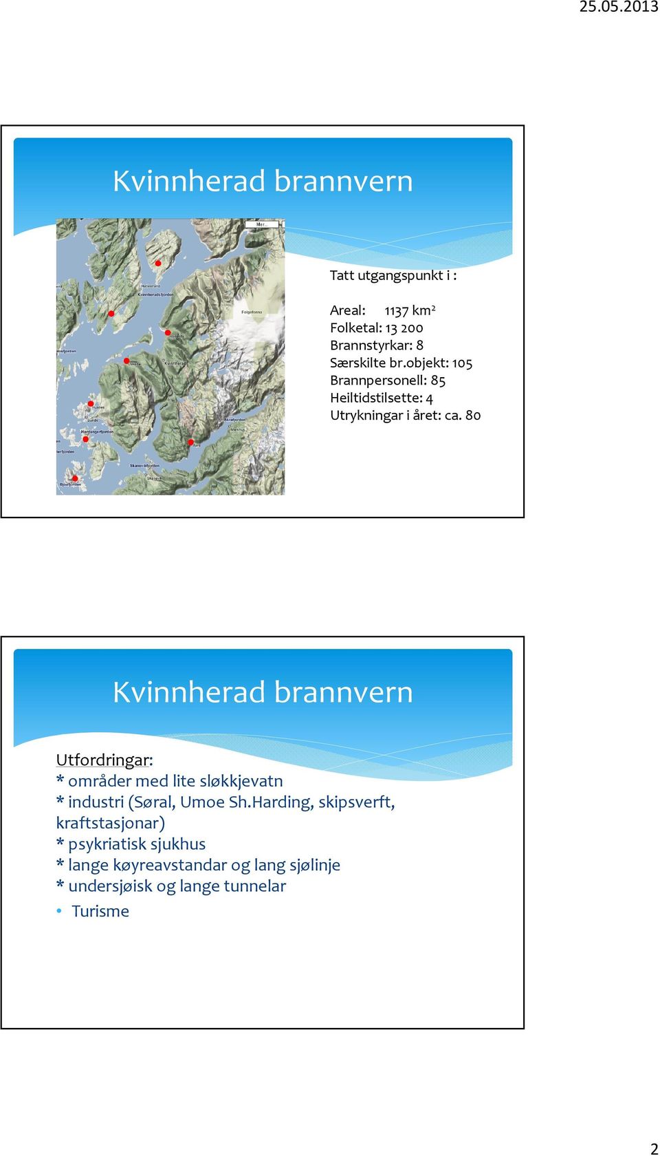 80 Kvinnherad brannvern Utfordringar: * områder med lite sløkkjevatn * industri (Søral, Umoe Sh.