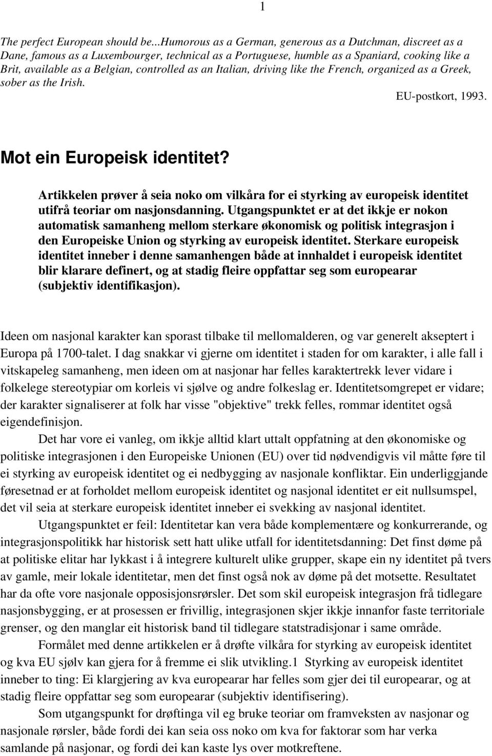 as an Italian, driving like the French, organized as a Greek, sober as the Irish. EU-postkort, 1993. Mot ein Europeisk identitet?