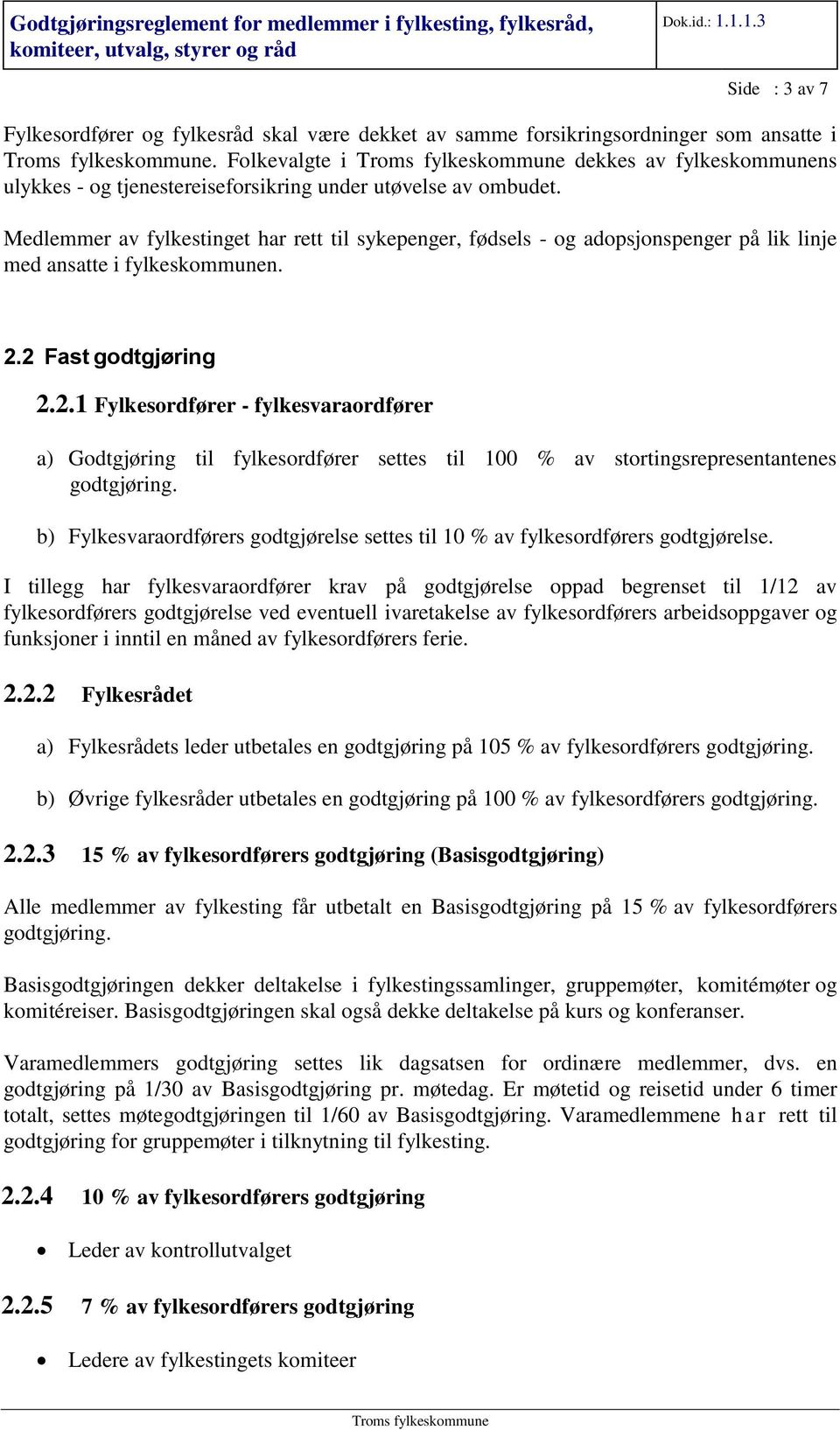 Medlemmer av fylkestinget har rett til sykepenger, fødsels - og adopsjonspenger på lik linje med ansatte i fylkeskommunen. 2.