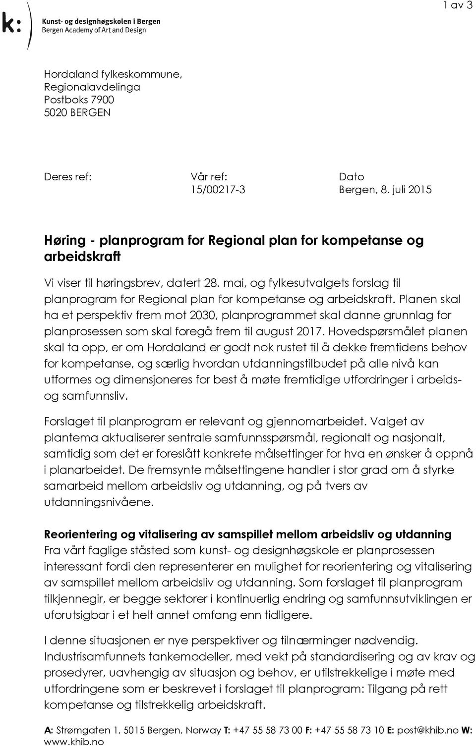 mai, og fylkesutvalgets forslag til planprogram for Regional plan for kompetanse og arbeidskraft.