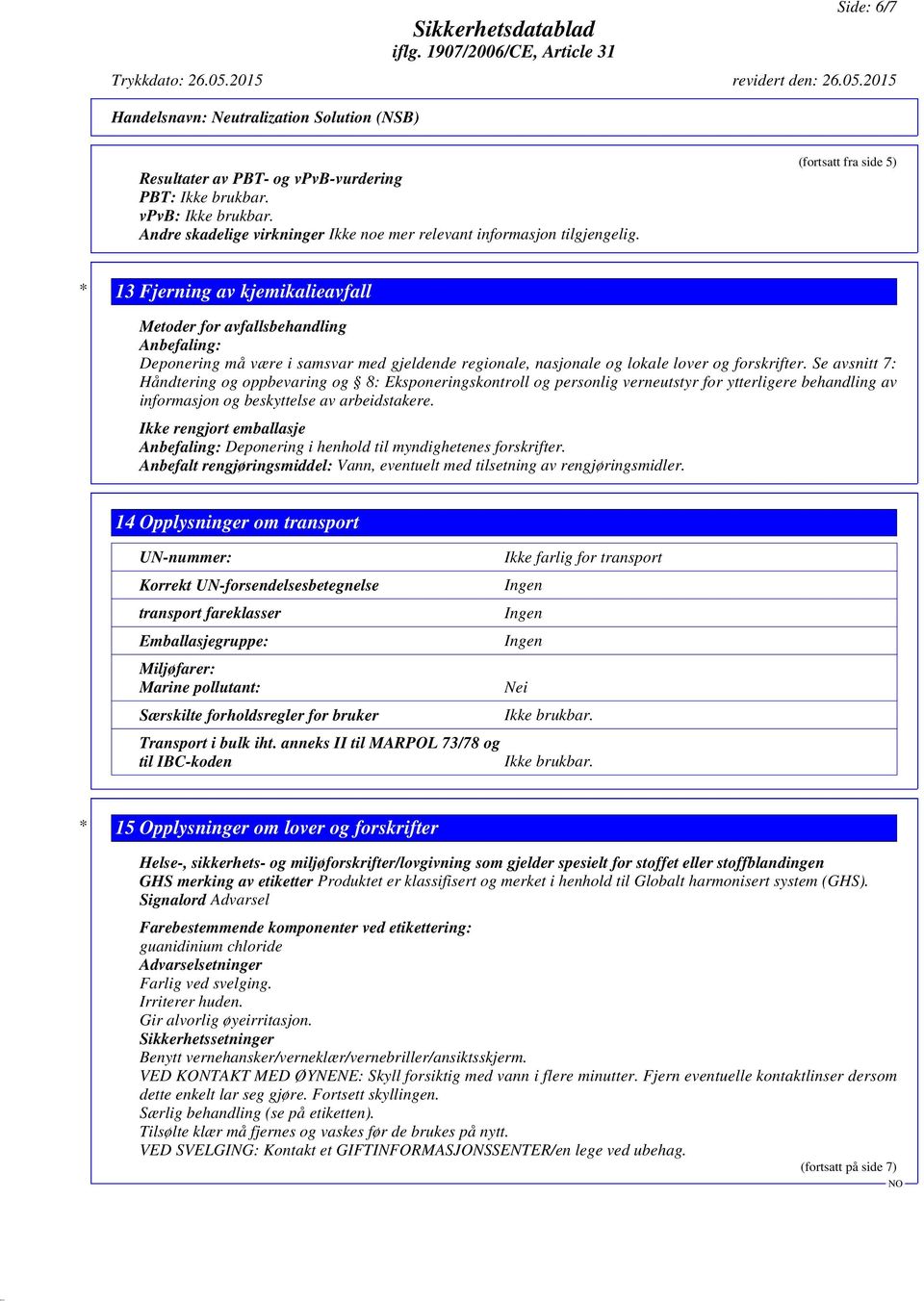 Se avsnitt 7: Håndtering og oppbevaring og 8: Eksponeringskontroll og personlig verneutstyr for ytterligere behandling av informasjon og beskyttelse av arbeidstakere.