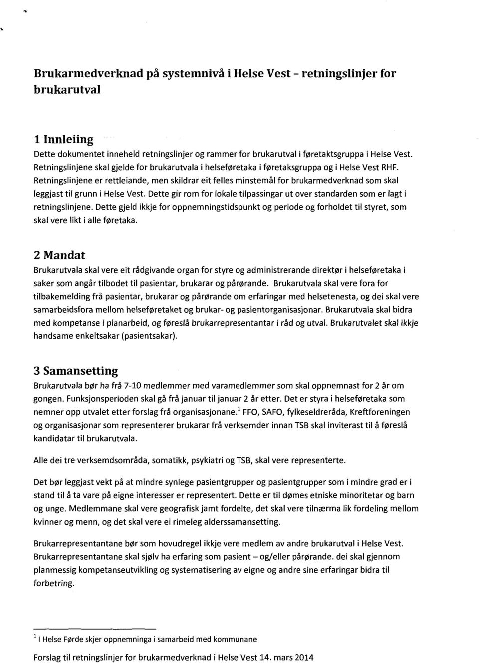 Retningslinjene er rettleiande, men skildrar eit felles minstemål for brukarmedverknad som skal leggjast til grunn i Helse Vest.