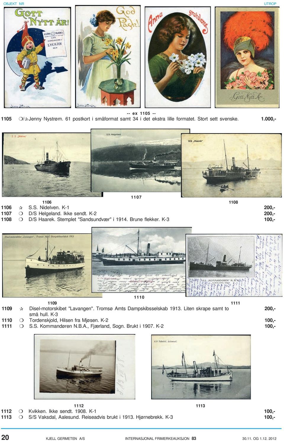 Tromsø Amts Dampskibsselskab 1913. Liten skrape samt to 200,- små hull. K-3 1110 Tordenskjold, Hilsen fra Mjøsen. K-2 100,- 1111 S.S. Kommandøren N.B.A., Fjærland, Sogn. Brukt i 1907.