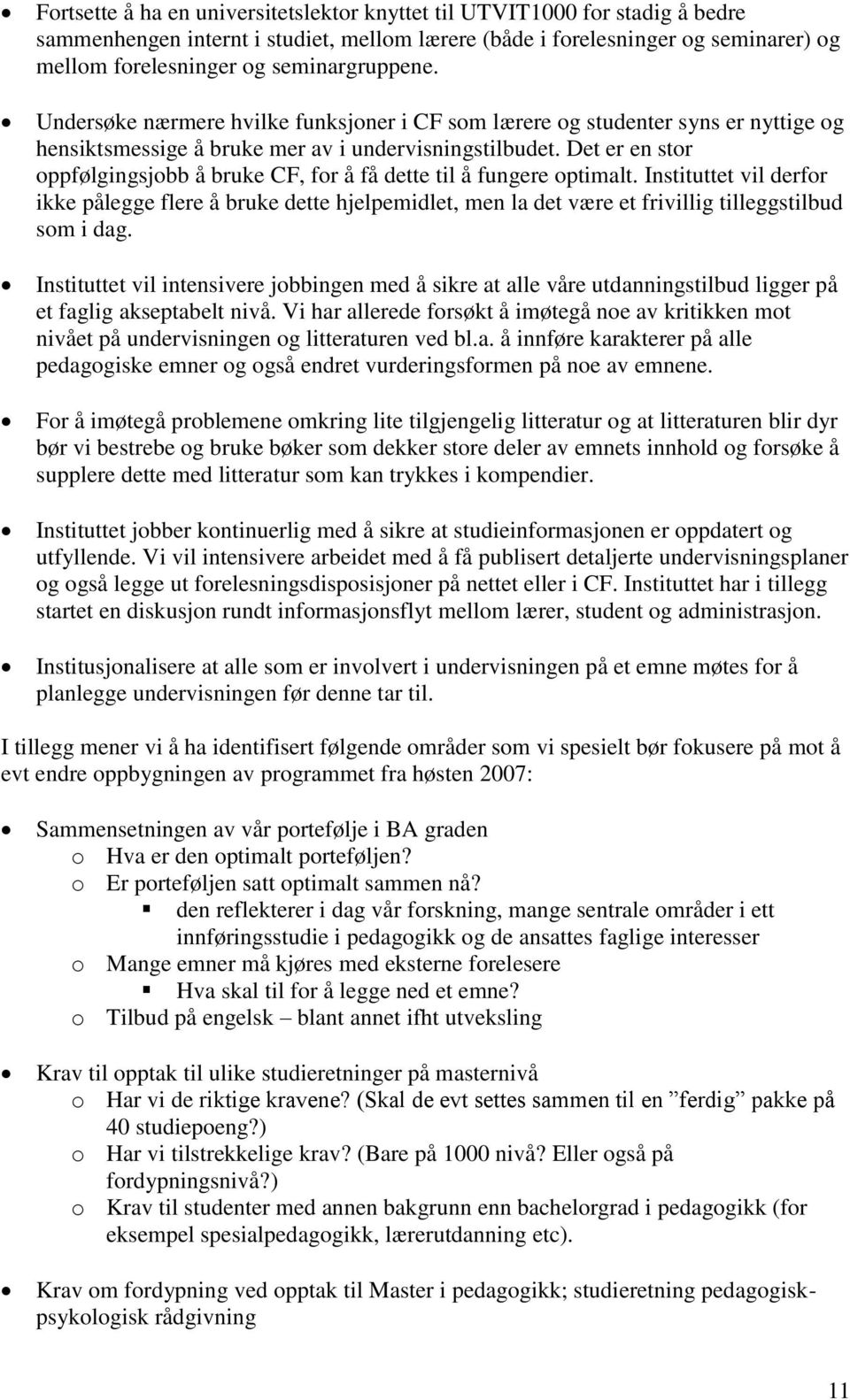 Det er en stor oppfølgingsjobb å bruke CF, for å få dette til å fungere optimalt.