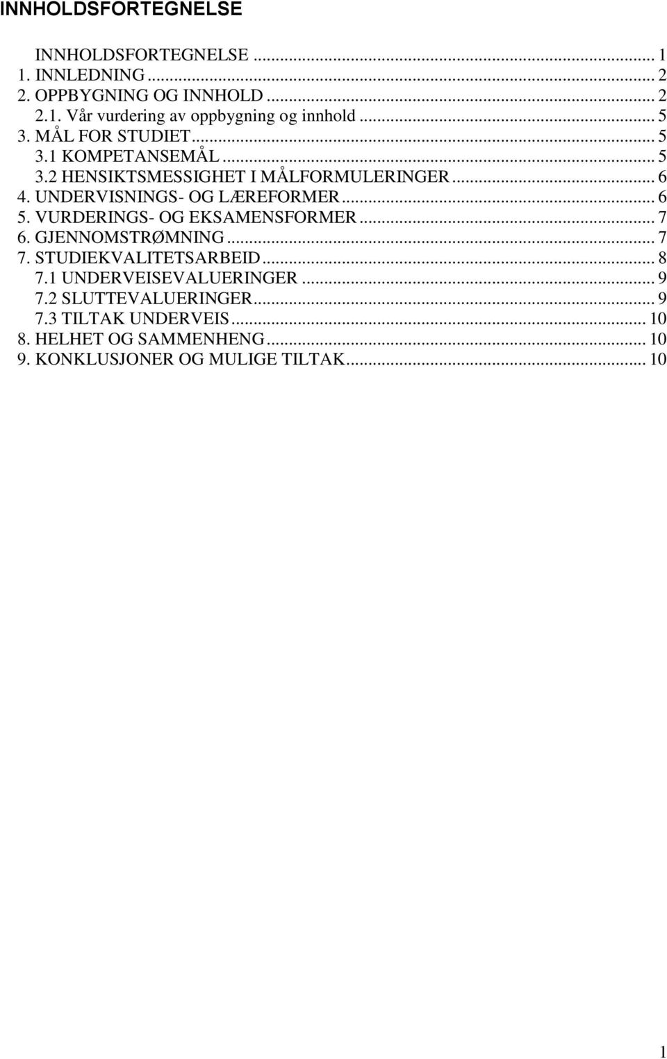 .. 6 5. VURDERINGS- OG EKSAMENSFORMER... 7 6. GJENNOMSTRØMNING... 7 7. STUDIEKVALITETSARBEID... 8 7.1 UNDERVEISEVALUERINGER... 9 7.