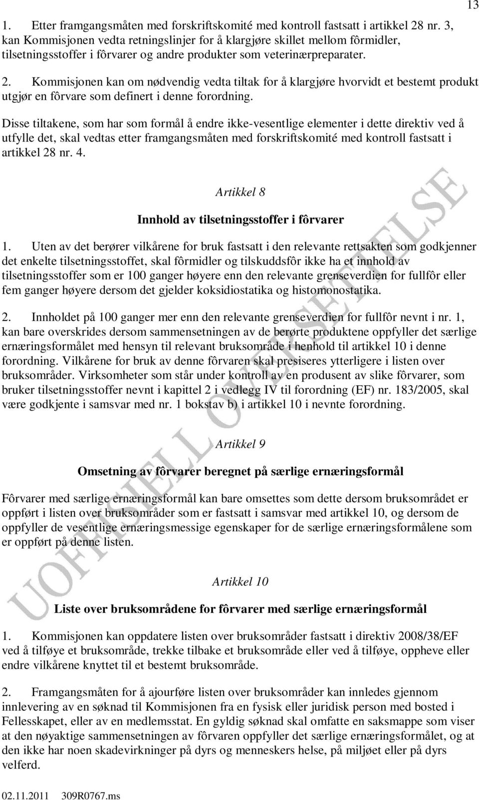 Kommisjonen kan om nødvendig vedta tiltak for å klargjøre hvorvidt et bestemt produkt utgjør en fôrvare som definert i denne forordning.