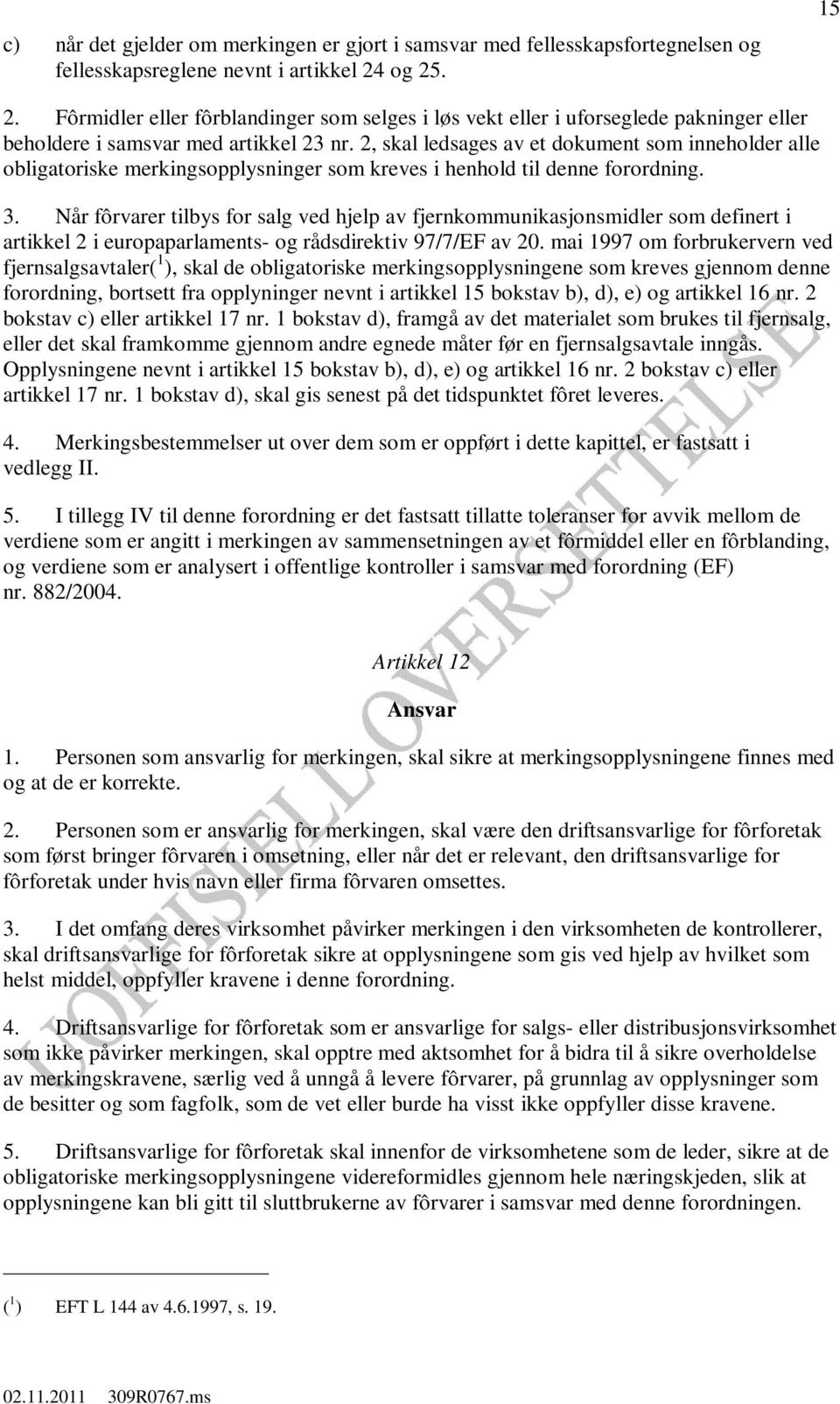 2, skal ledsages av et dokument som inneholder alle obligatoriske merkingsopplysninger som kreves i henhold til denne forordning. 3.