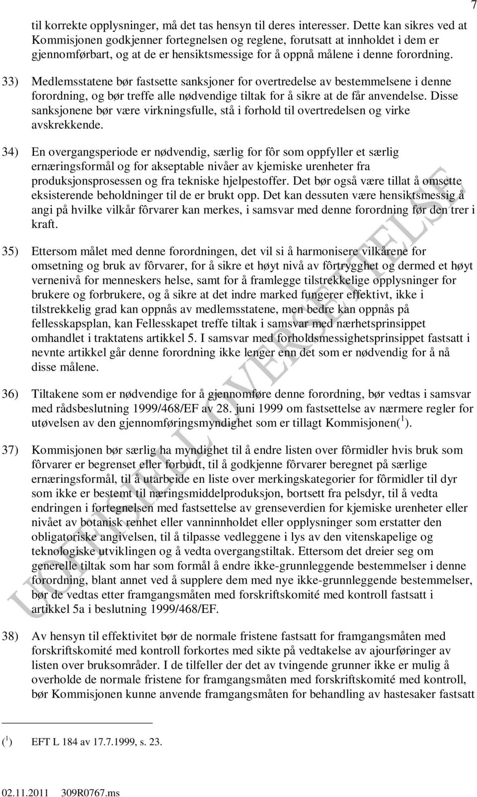 33) Medlemsstatene bør fastsette sanksjoner for overtredelse av bestemmelsene i denne forordning, og bør treffe alle nødvendige tiltak for å sikre at de får anvendelse.