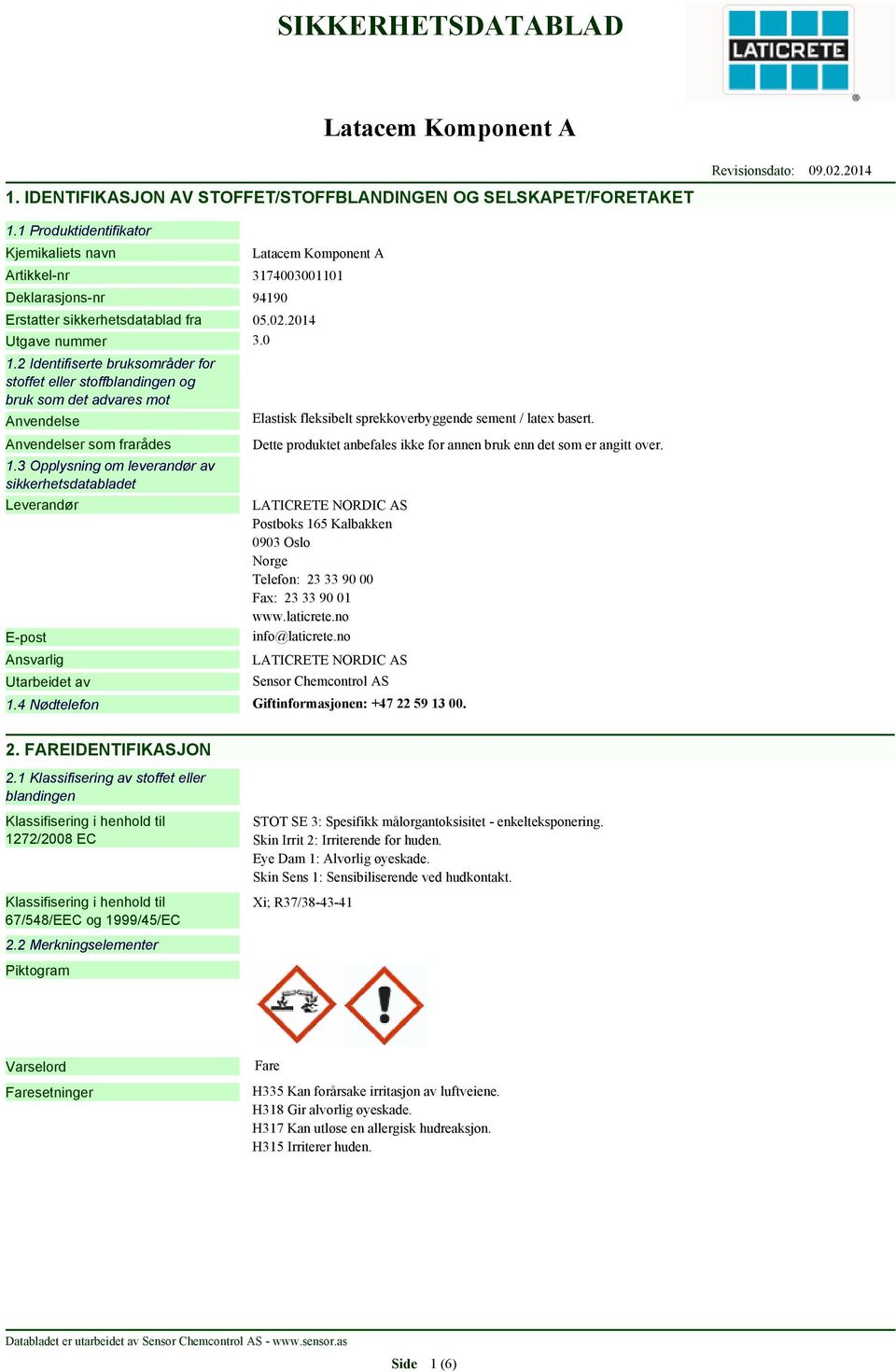 3 Opplysning om leverandør av sikkerhetsdatabladet Leverandør E-post Ansvarlig Utarbeidet av Elastisk fleksibelt sprekkoverbyggende sement / latex basert.