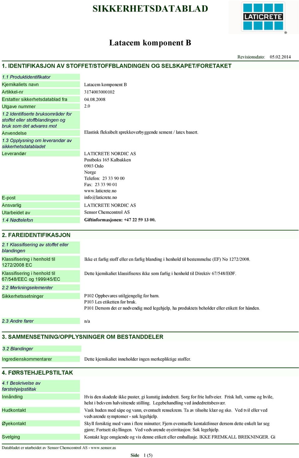 3 Opplysning om leverandør av sikkerhetsdatabladet Leverandør E-post Ansvarlig Utarbeidet av Elastisk fleksibelt sprekkoverbyggende sement / latex basert.