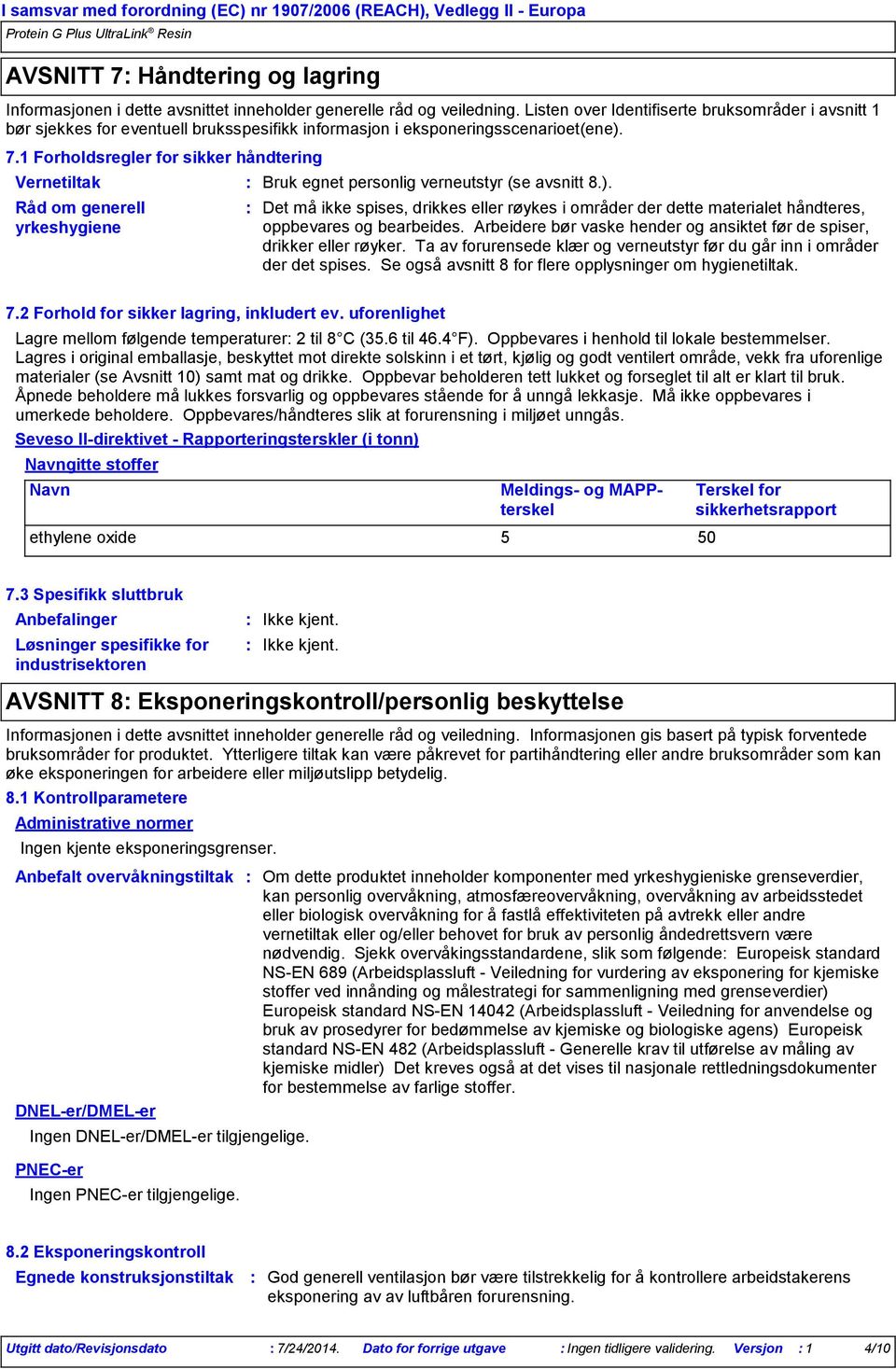 1 Forholdsregler for sikker håndtering Vernetiltak Råd om generell yrkeshygiene Bruk egnet personlig verneutstyr (se avsnitt 8.).