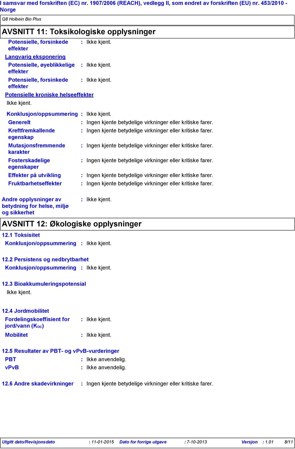 helseeffekter Konklusjon/oppsummering Generelt Kreftfremkallende egenskap Mutasjonsfremmende karakter Fosterskadelige egenskaper Effekter på utvikling Fruktbarhetseffekter Andre opplysninger av