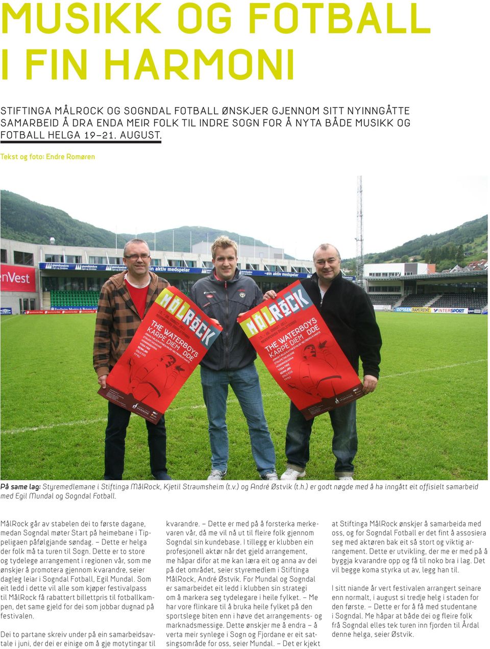 MålRock går av stabelen dei to første dagane, medan Sogndal møter Start på heimebane i Tippeligaen påfølgjande søndag. Dette er helga der folk må ta turen til Sogn.