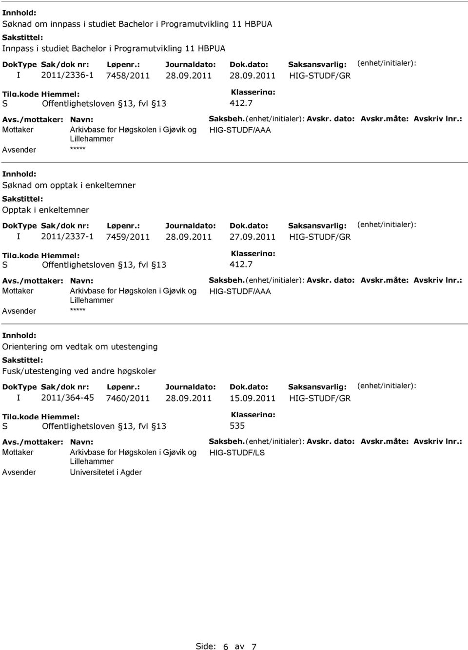 : Mottaker HG-TDF/AAA ***** øknad om opptak i enkeltemner Opptak i enkeltemner 2011/2337-1 7459/2011 27.09.2011 Avs.