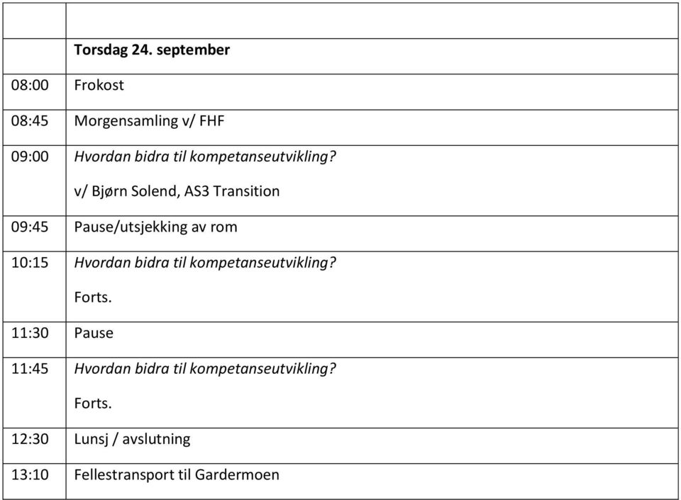 v/ Bjørn Solend, AS3 Transition 09:45 Pause/utsjekking av rom 10:15 Hvordan bidra