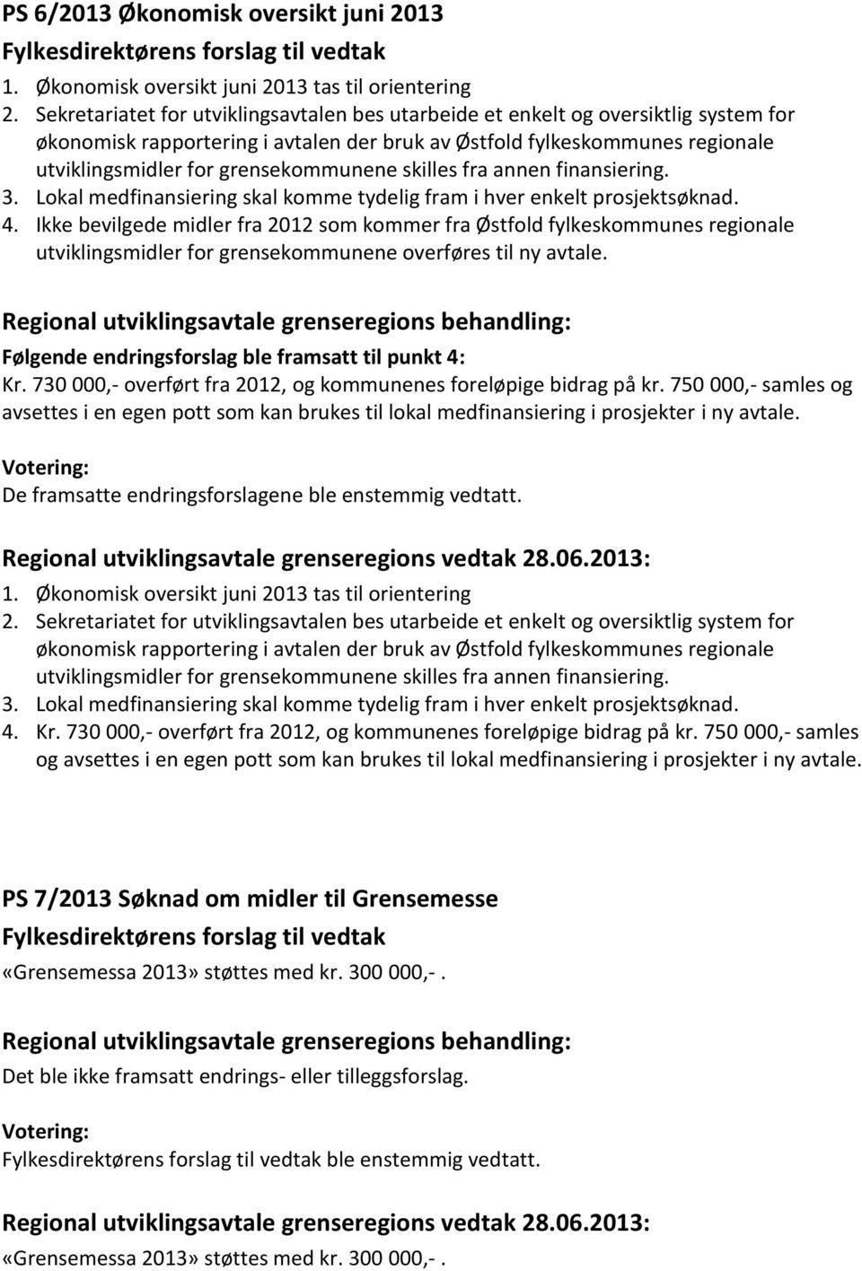 grensekommunene skilles fra annen finansiering. 3. Lokal medfinansiering skal komme tydelig fram i hver enkelt prosjektsøknad. 4.