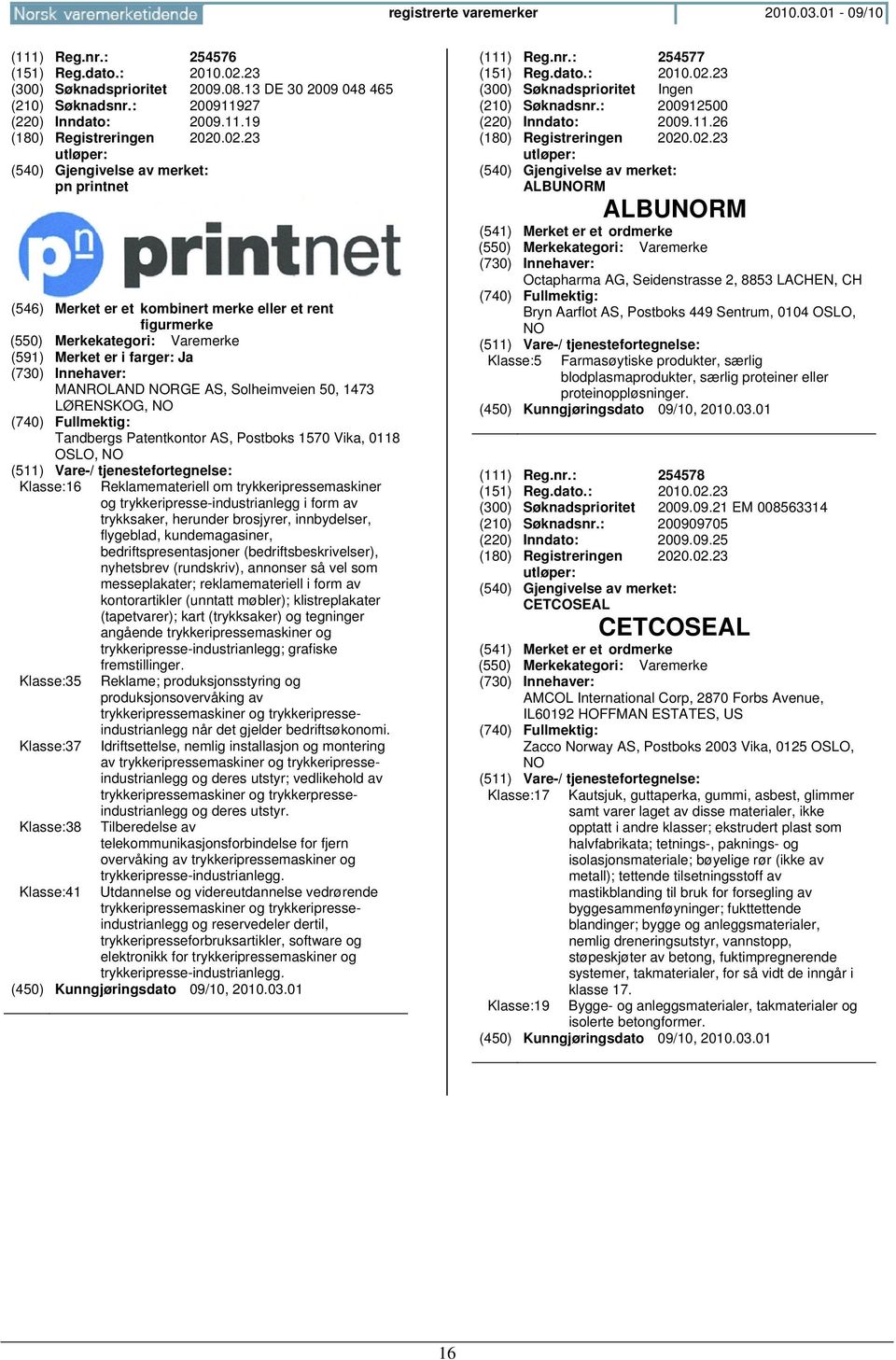 trykkeripressemaskiner og trykkeripresse-industrianlegg i form av trykksaker, herunder brosjyrer, innbydelser, flygeblad, kundemagasiner, bedriftspresentasjoner (bedriftsbeskrivelser), nyhetsbrev