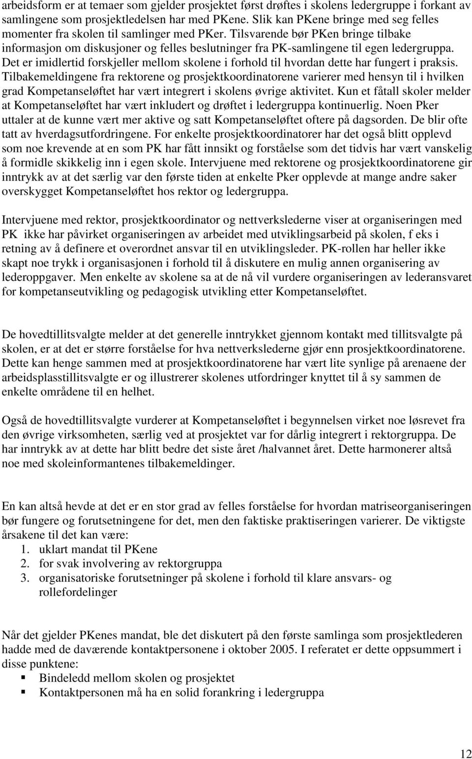 Tilsvarende bør PKen bringe tilbake informasjon om diskusjoner og felles beslutninger fra PK-samlingene til egen ledergruppa.