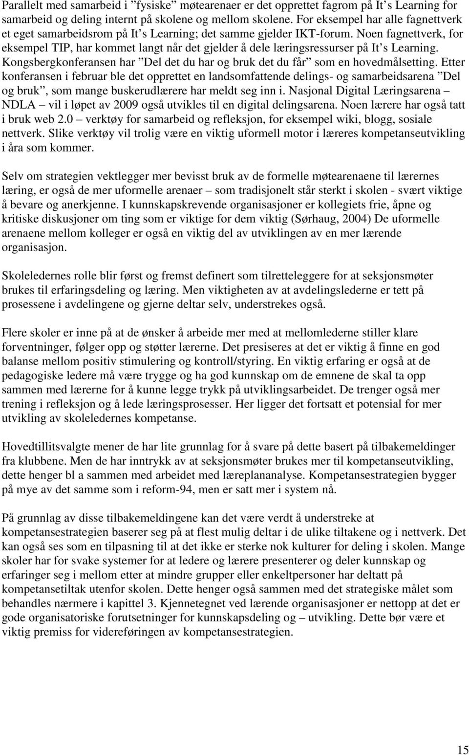 Noen fagnettverk, for eksempel TIP, har kommet langt når det gjelder å dele læringsressurser på It s Learning. Kongsbergkonferansen har Del det du har og bruk det du får som en hovedmålsetting.