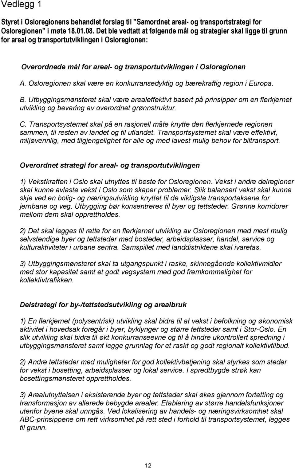 Osloregionen skal være en konkurransedyktig og bærekraftig region i Europa. B.