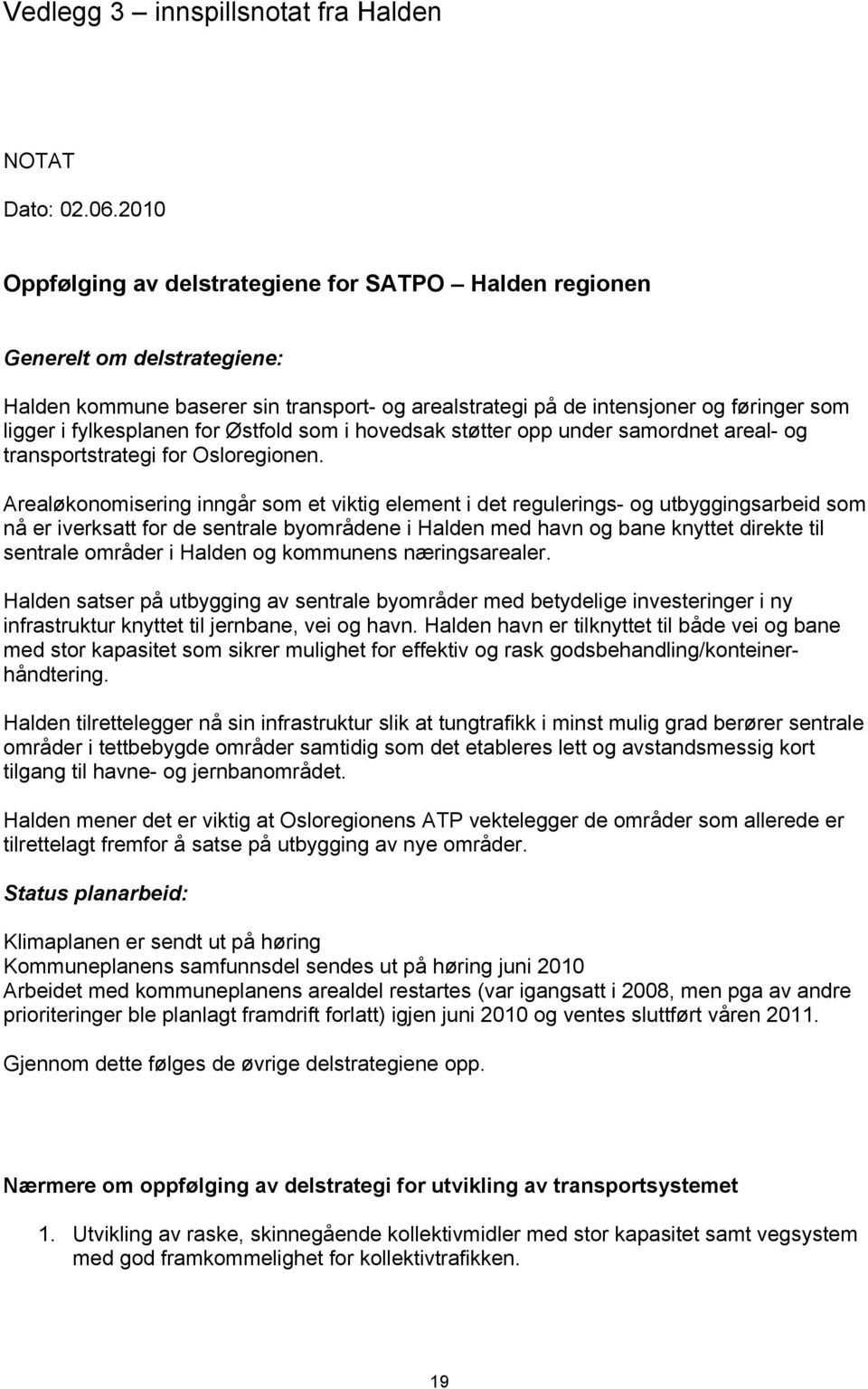 for Østfold som i hovedsak støtter opp under samordnet areal- og transportstrategi for Osloregionen.