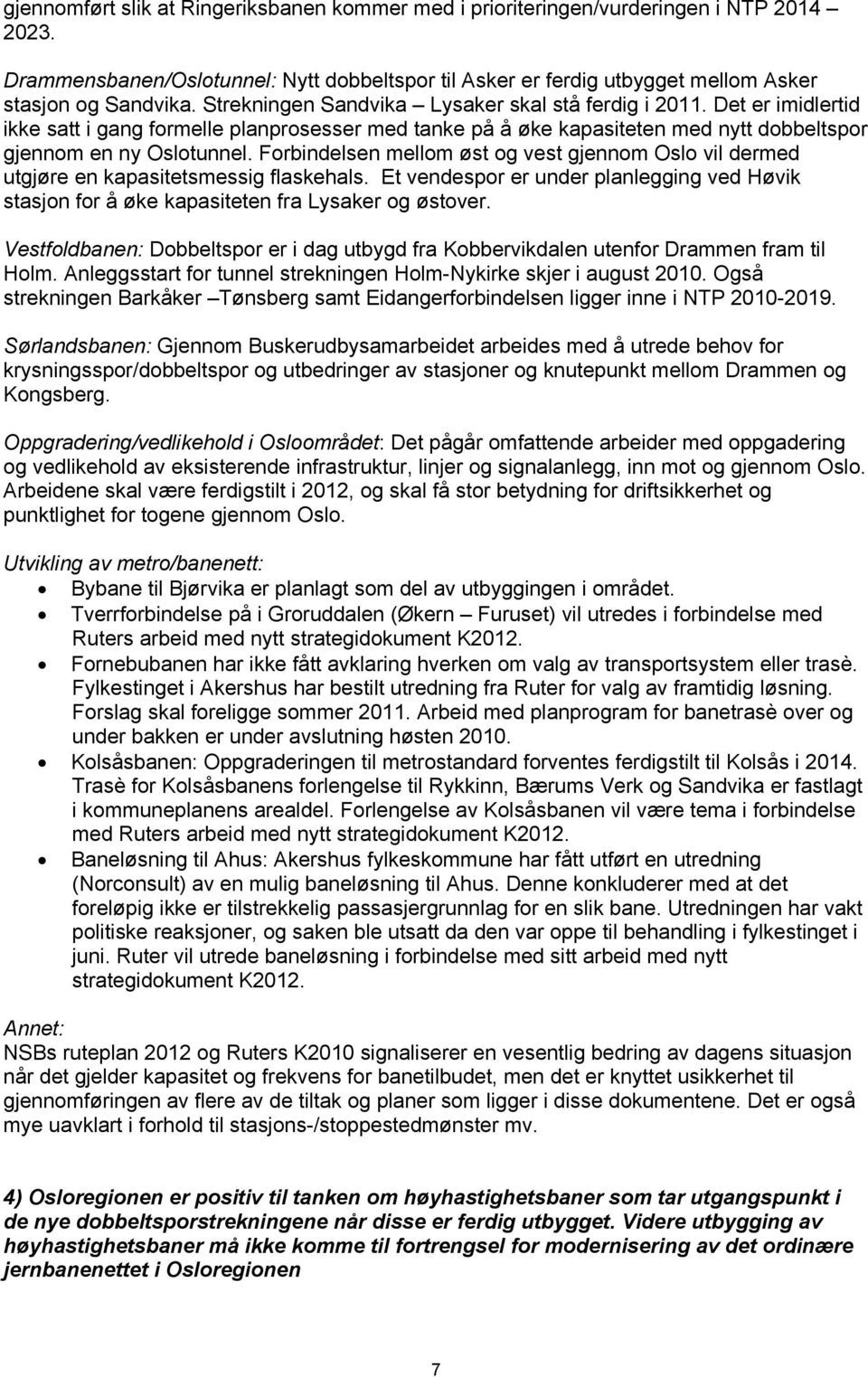 Forbindelsen mellom øst og vest gjennom Oslo vil dermed utgjøre en kapasitetsmessig flaskehals. Et vendespor er under planlegging ved Høvik stasjon for å øke kapasiteten fra Lysaker og østover.