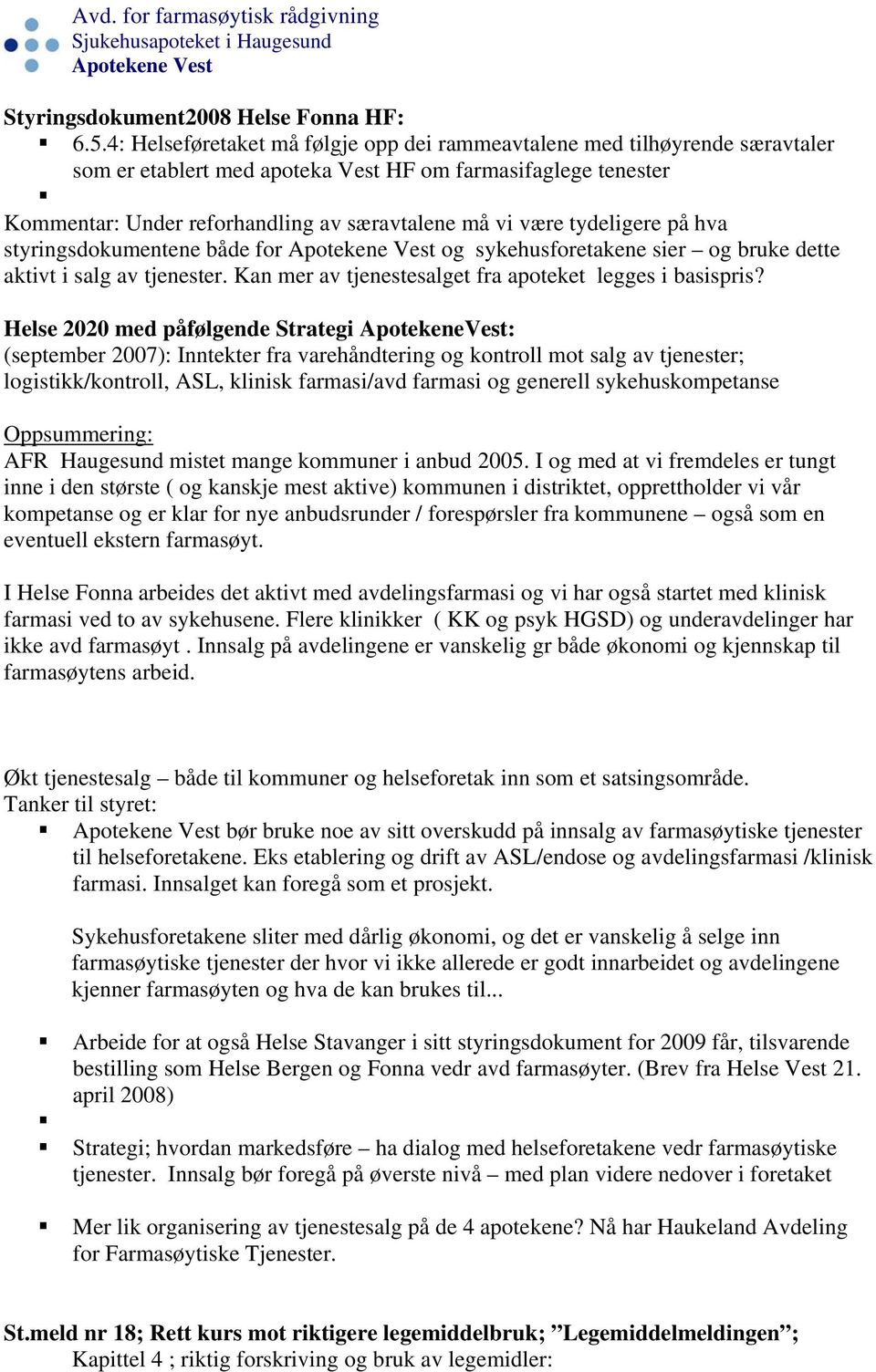 tydeligere på hva styringsdokumentene både for og sykehusforetakene sier og bruke dette aktivt i salg av tjenester. Kan mer av tjenestesalget fra apoteket legges i basispris?